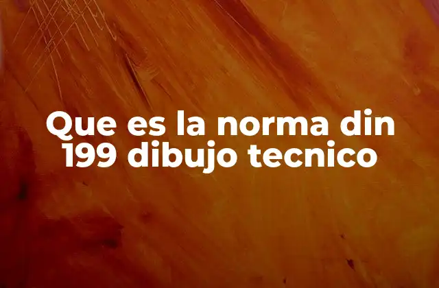 Que es la Norma Din 199 Dibujo Tecnico