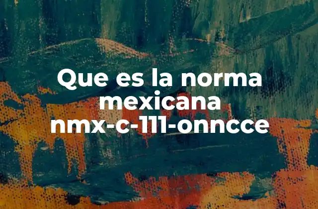 Que es la Norma Mexicana Nmx-c-111-onncce
