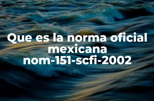 Que es la Norma Oficial Mexicana Nom-151-scfi-2002