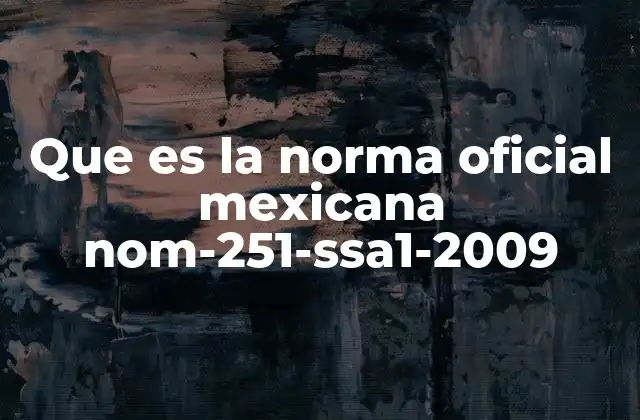 Que es la Norma Oficial Mexicana Nom-251-ssa1-2009