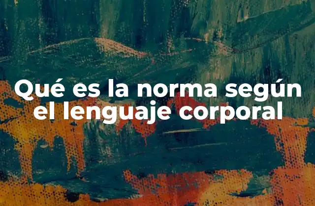 Qué es la Norma según el Lenguaje Corporal