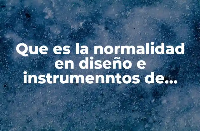 Que es la Normalidad en Diseño e Instrumenntos de Medicion