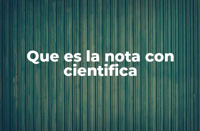 Que es la Nota con Cientifica
