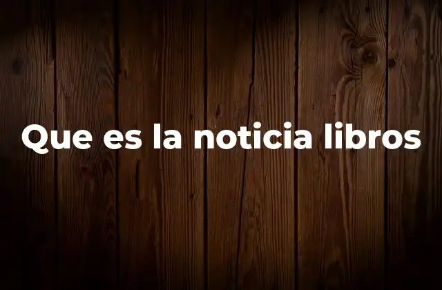 Que es la Noticia Libros