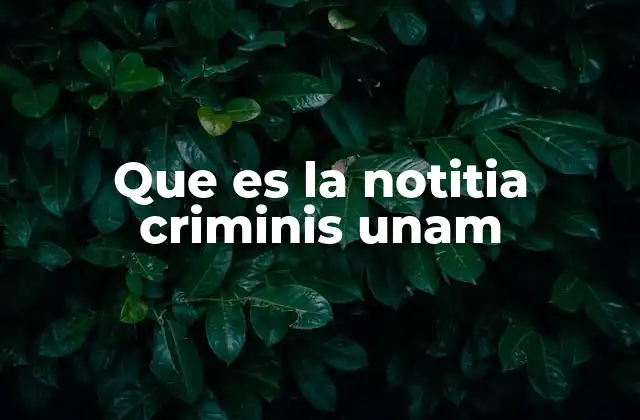 Que es la Notitia Criminis Unam