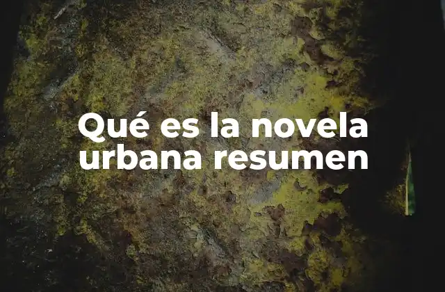 Qué es la Novela Urbana Resumen