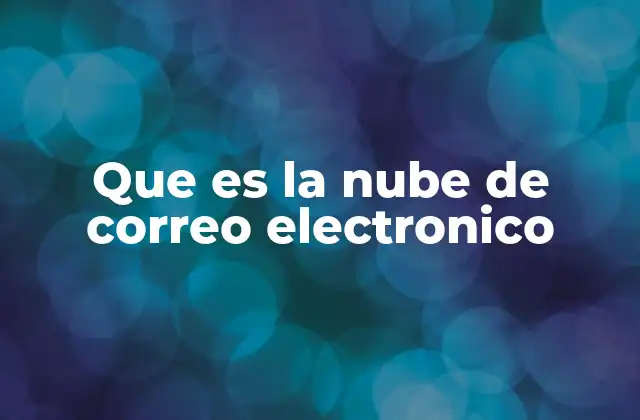 Que es la Nube de Correo Electronico