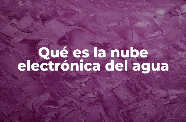 Qué es la Nube Electrónica Del Agua