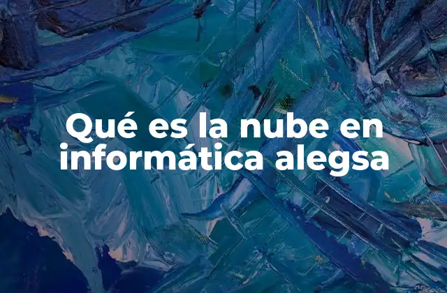 Qué es la Nube en Informática Alegsa