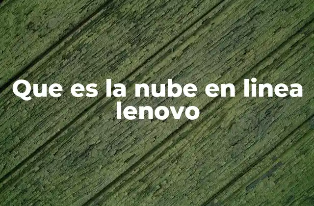 Que es la Nube en Linea Lenovo