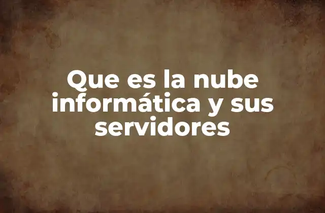 Que es la Nube Informática y Sus Servidores