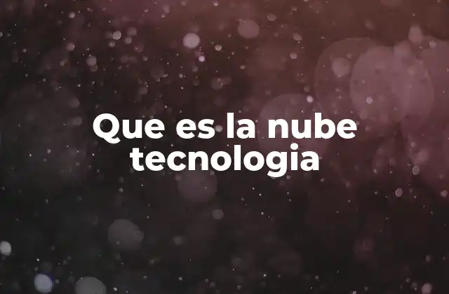 Que es la Nube Tecnologia