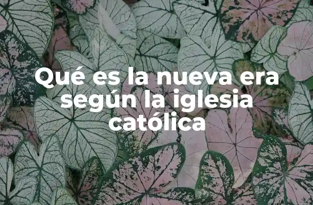 Qué es la Nueva Era según la Iglesia Católica