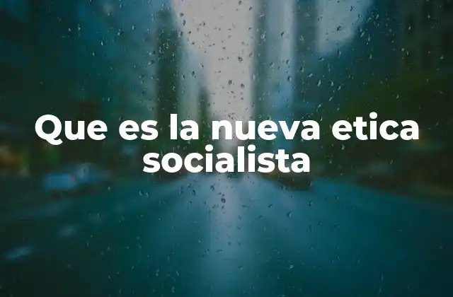 Que es la Nueva Etica Socialista