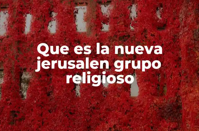 Que es la Nueva Jerusalen Grupo Religioso