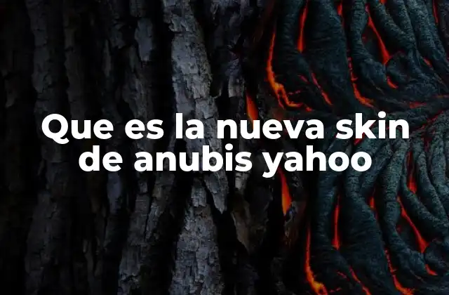 Que es la Nueva Skin de Anubis Yahoo