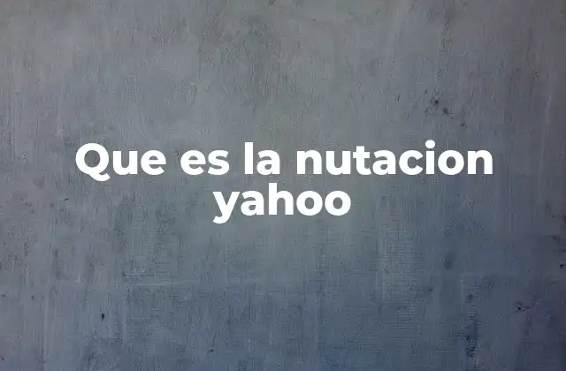 Que es la Nutacion Yahoo