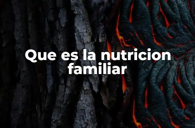 Que es la Nutricion Familiar