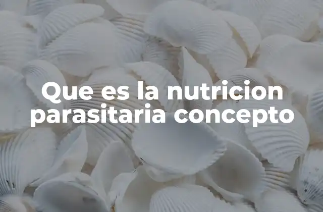 Que es la Nutricion Parasitaria Concepto