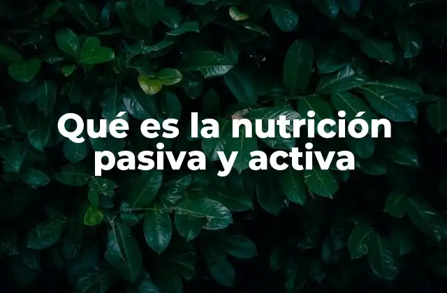 Qué es la Nutrición Pasiva y Activa