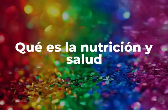 Qué es la Nutrición y Salud
