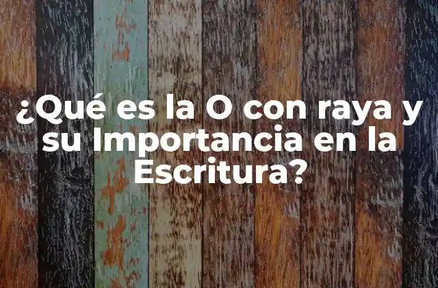 ¿qué es la o con Raya y Su Importancia en la Escritura?