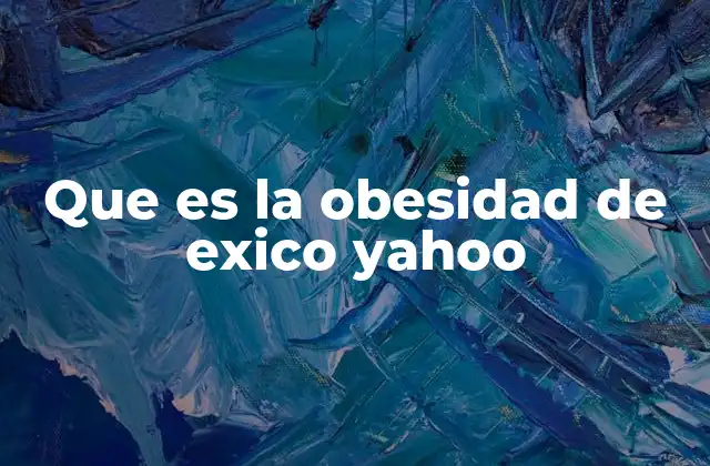 Que es la Obesidad de Exico Yahoo