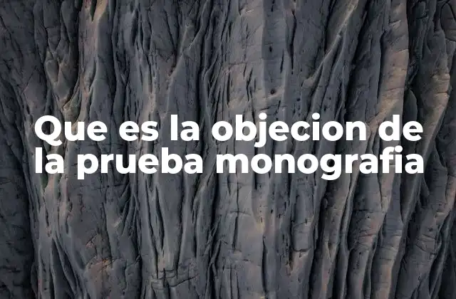 Que es la Objecion de la Prueba Monografia