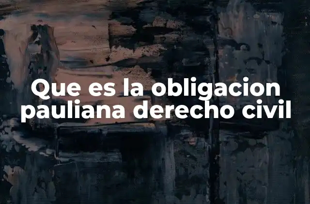 Que es la Obligacion Pauliana Derecho Civil