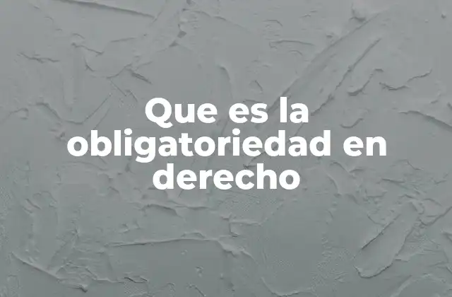 Que es la Obligatoriedad en Derecho