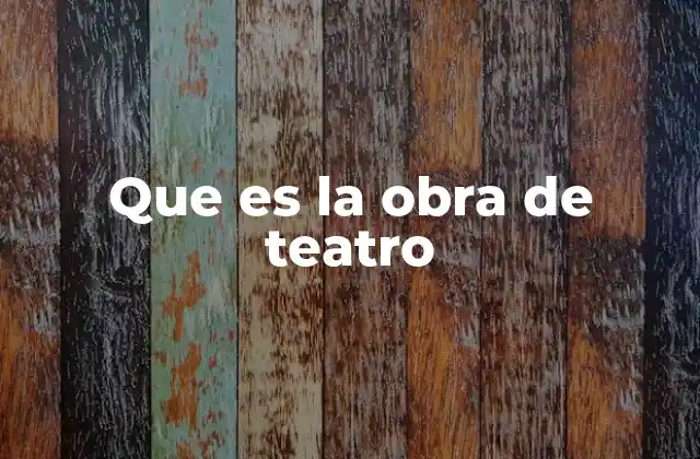 Que es la Obra de Teatro