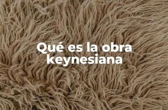 Qué es la Obra Keynesiana