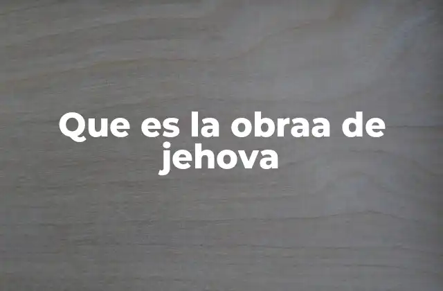 Que es la Obraa de Jehova