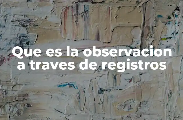 Que es la Observacion a Traves de Registros