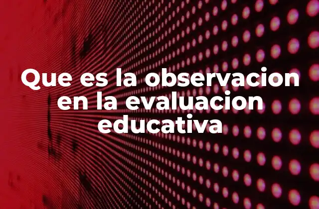 La importancia de la observación en el entorno educativo