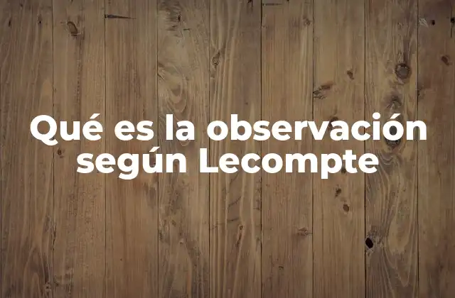 Qué es la Observación según Lecompte