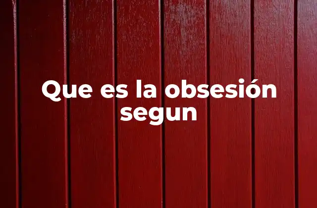 Que es la Obsesión Segun