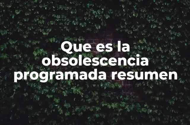 Que es la Obsolescencia Programada Resumen