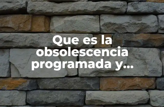 Que es la Obsolescencia Programada y Percibida