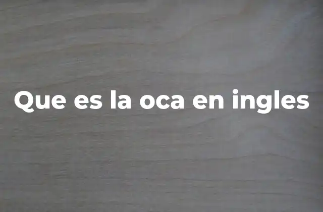 Que es la Oca en Ingles