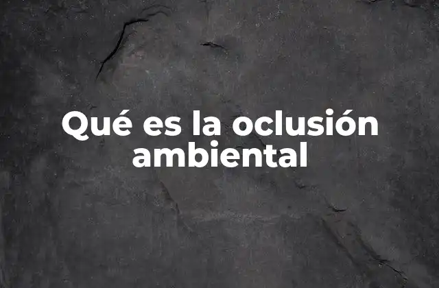 Qué es la Oclusión Ambiental