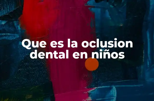 Que es la Oclusion Dental en Niños