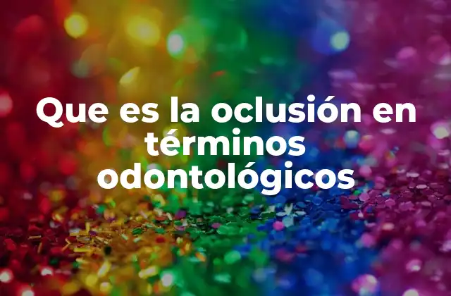 Que es la Oclusión en Términos Odontológicos
