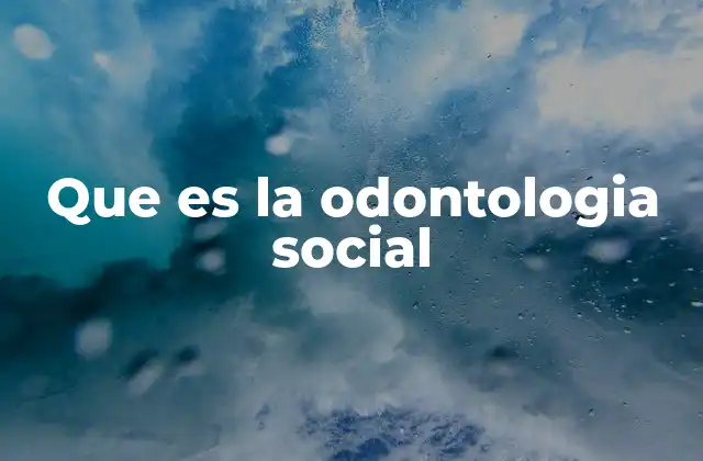 Que es la Odontologia Social