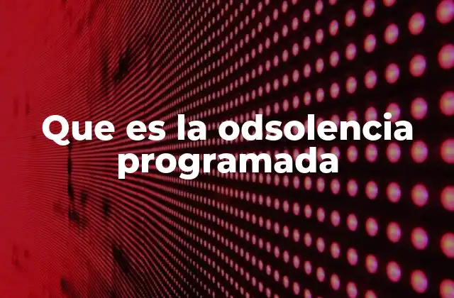 Que es la Odsolencia Programada
