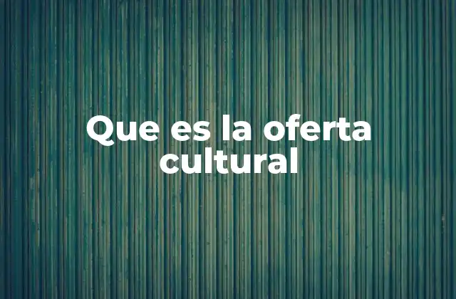 Que es la Oferta Cultural