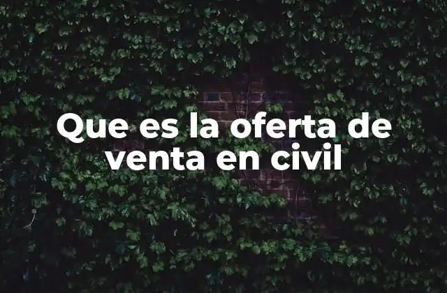 Que es la Oferta de Venta en Civil