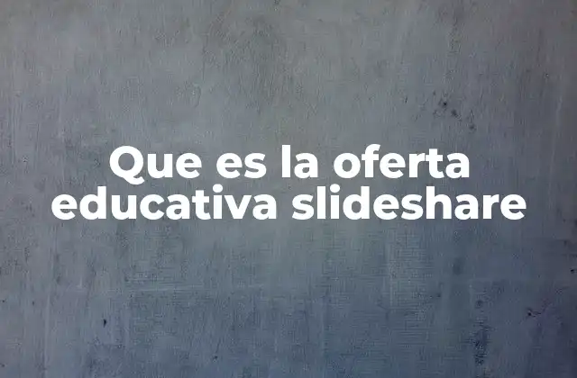 Que es la Oferta Educativa Slideshare