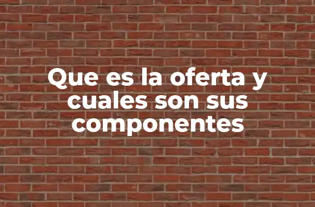 Que es la Oferta y Cuales Son Sus Componentes 2 La importancia de entender los elementos de una propuesta comercial