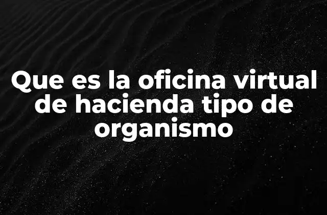 Que es la Oficina Virtual de Hacienda Tipo de Organismo